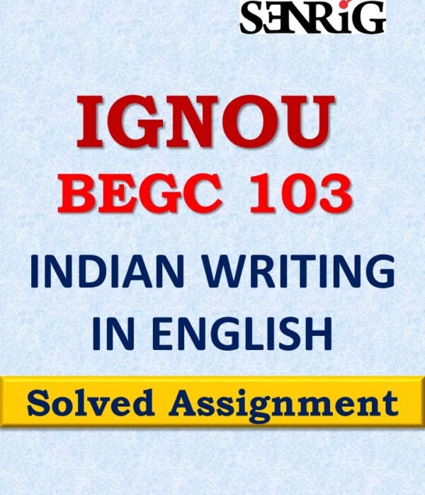 BEGC 103 INDIAN WRITING IN ENGLISH Solved Assignment 2023-24