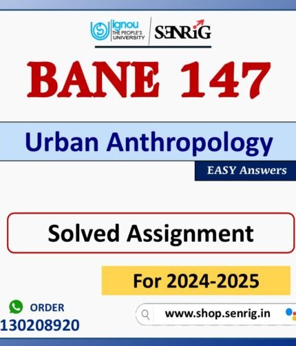 BANE 147 Urban Anthropology Solved Assignment for Session 2024-25 Download PDF