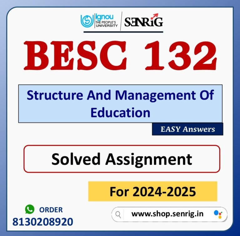 BESC 132 Structure And Management Of Education Solved Assignment for Session 2024-25 Download PDF