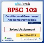 BPSC 102 Constitutional Government And Democracy In India Solved Assignment for Session 2024-25 Download PDF