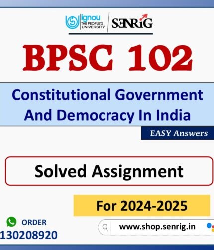 BPSC 102 Constitutional Government And Democracy In India Solved Assignment for Session 2024-25 Download PDF