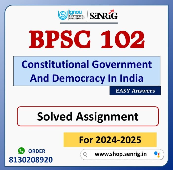 BPSC 102 Constitutional Government And Democracy In India Solved Assignment for Session 2024-25 Download PDF