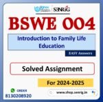 BSWE 004 Introduction to Family Life Education Solved Assignment for Session 2024-25 Download PDF