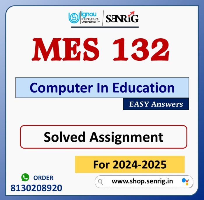 MES 132 Computer In Education Solved Assignment for Session 2024-25 Download PDF