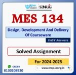 MES 134 Design, Development And Delivery Of Courseware Solved Assignment for Session 2024-25 Download PDF